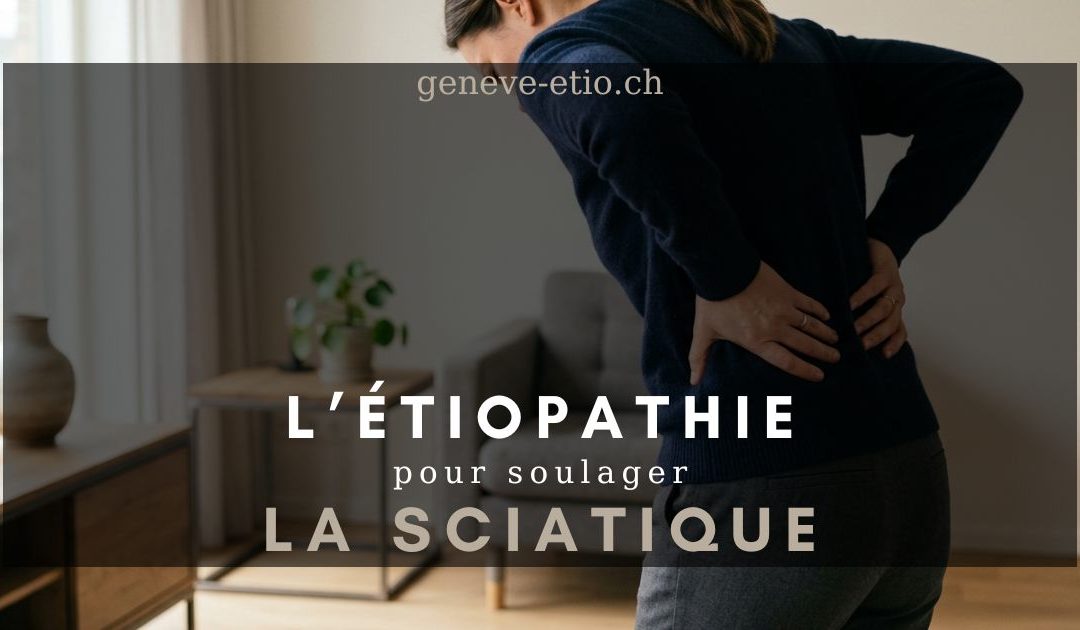 Sciatique à Genève : causes, symptômes et approche étiopathique