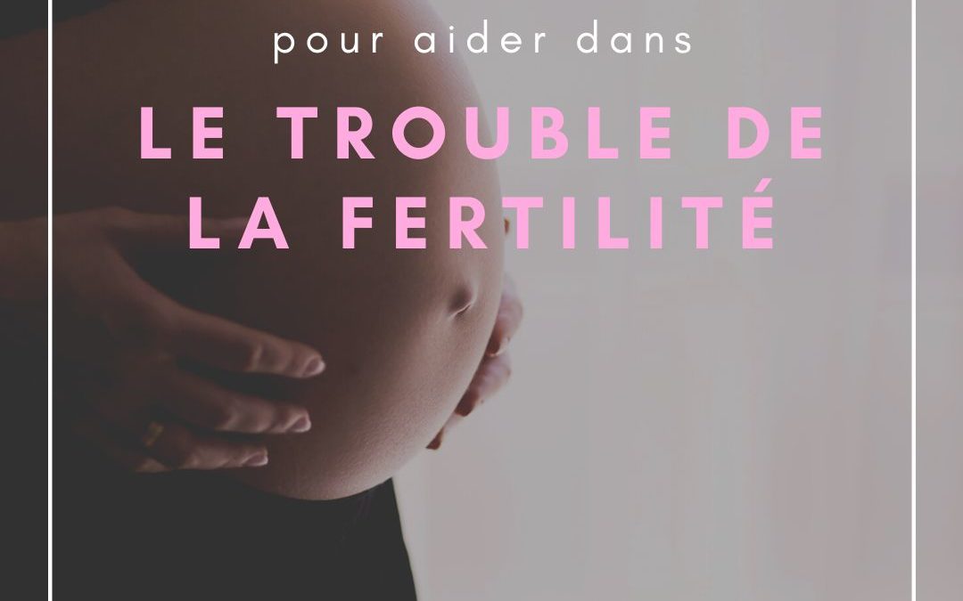 Les troubles de la fertilité et l’étiopathie