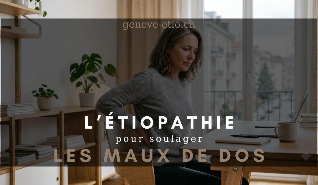 Mal de dos à Genève : comprendre, soulager et prévenir grâce à l’étiopathie